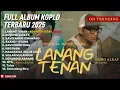Download Lagu LANANG TENAN - NDARBOY GENK FULL ALBUM TERBARU DANGDUT KOPLO TERBARU 2025