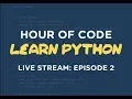 Hour of Code - Learn Programming w Python Livestream Ep 2