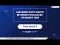 Maximum Path Sum In Between Two Leaves Of Binary Tree Module Trees In English CPP - 42