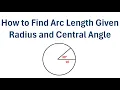 How to Find Arc Length Given Radius and Central Angle