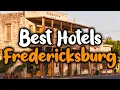 Best Hotels In Fredericksburg Texas - For Families Couples Work Trips Luxury Budget