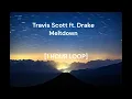 Travis Scott ft  Drake - Meltdown [1 HOUR LOOP]