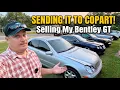 I m Selling My Bentley Continental GT at Copart Plus What I m Buying Next