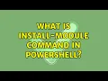 What is Install-Module command in Powershell 2 Solutions
