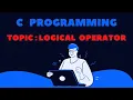 Logical Operator in C Programming C Programming Tutorial By Deepa Thakur