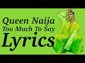 Queen Naija - Too Much To Say [LYRICS]