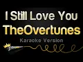 Download Lagu TheOvertunes - I Still Love You (Karaoke Version)