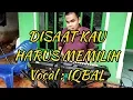 Download Lagu 🔵DISAAT KAU HARUS MEMILIH Cover IQBAL , Suara Tinggi Seperti Pance