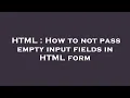 HTML How to not pass empty input fields in HTML form
