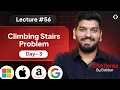 Lecture 56 Climbing Stairs Problem Recursion Series Day 3