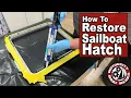 How to Restore Sailboat Hatches Sailboat Restoration Trawler Boat Building Ep84
