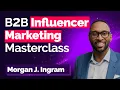 B2B Influencer Marketing Masterclass - Morgan J Ingram Founder CEO of AMP