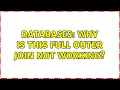 Databases Why is this Full Outer Join not working 3 Solutions