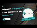 Ep8 - Exploring AJAX and Fetch API for Asynchronous Network Requests JavaScript Fundamentals