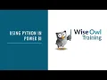 Wise Owl Webinar - Using Python in Power BI