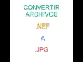 Como convertir un archivo Nef a JPG