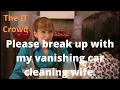 The IT Crowd Please break up with my vanishing car cleaning wife