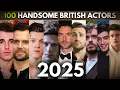 Top 100 Most Handsome British Actors 2025
