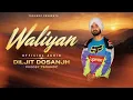 Diljit Dosanjh : Waliyan : Official Audio : Raj Ranjodh : 7Soundz (I'm an Artist Bro)