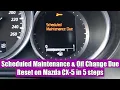 How to reset Scheduled Maintenance Due Oil Change Due on Mazda CX-5 2013-2017 in 5 simple steps