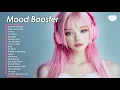 Download Lagu Mood Booster🌻🌻🌻Chill songs for relaxing and stress relief ~ The perfect music to be productive