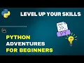 Level Up Your Skills Python Adventures for Beginners Full Python Tutorial