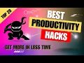 Productivity Hacks You Should Know About to be More Efficient