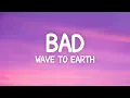 Download Lagu wave to earth - bad (Lyrics)