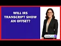 Will IRS Transcript Show An Offset