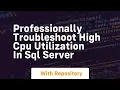 Professionally troubleshoot high cpu utilization in sql server