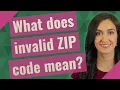 What does invalid ZIP code mean