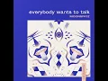 Everybody Wants To Talk