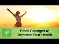 Make Small Changes to Improve Your Health The Healing Tree