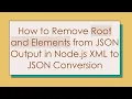 How to Remove Root and Elements from JSON Output in Node js XML to JSON Conversion