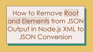 How to Remove Root and Elements from JSON Output in Node js XML to JSON Conversion