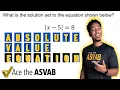 ASVAB Math Knowledge - Solving Absolute Value Equations Solution