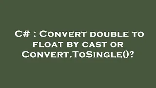 C Convert double to float by cast or Convert ToSingle