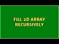 Fill 2D array recursively