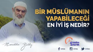 Bir Müslümanın yapabileceği en iyi iş nedir?