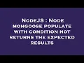 NodeJS Node mongoose populate with condition not returns the expected results