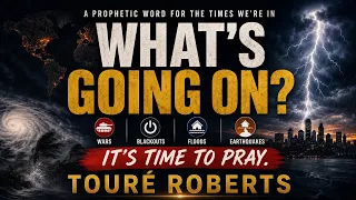 What’s Going On? Wars, Blackouts, Floods & Earthquakes | A Prophetic Word for the Times
