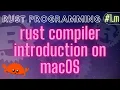 Rust Programming Tutorial m - rust compiler introduction on macOS Hello rust