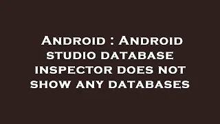 Android Android studio database inspector does not show any databases