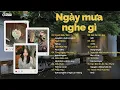 Download Lagu Playlist tình suy chill chill vào ngày mưa | Nghĩ Nhiều, Hẹn Một Mai, Từng Ngày Yêu Em #8