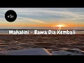 LYRICS | MAHALINI - BAWA DIA KEMBALI