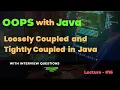 Lecture - 16 Loosely Coupled and Tightly Coupled in Java Practical Examples Key Differences