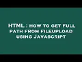 HTML how to get full path from fileupload using Javascript