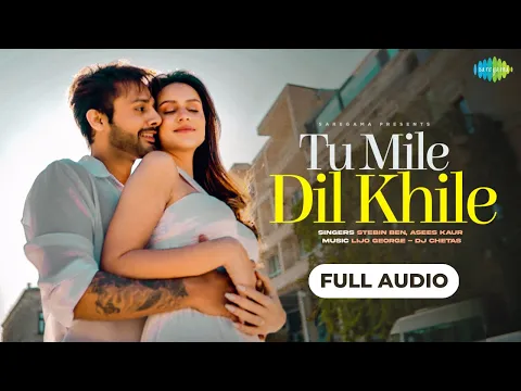 Download MP3 Tu Mile Dil Khile | Full Audio Song | Stebin Ben | Asees Kaur | Larissa B | Lijo G-Dj Chetas