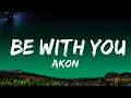 Lagu 1 Hour |  Akon - Be With You (Lyrics)  | Lyrical Harmony