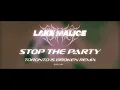 Lake Malice - Stop The Party (Toronto Is Broken remix)